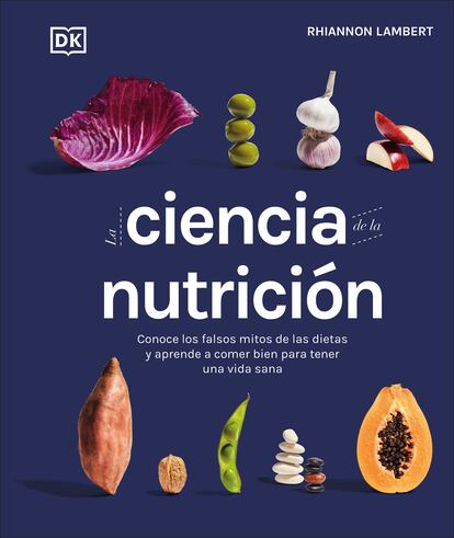 Cover of 'The science of nutrition.  Learn about the false myths of diets and learn to eat well to have a life', by Rhiannon Lambert.  It is edited by DK.
