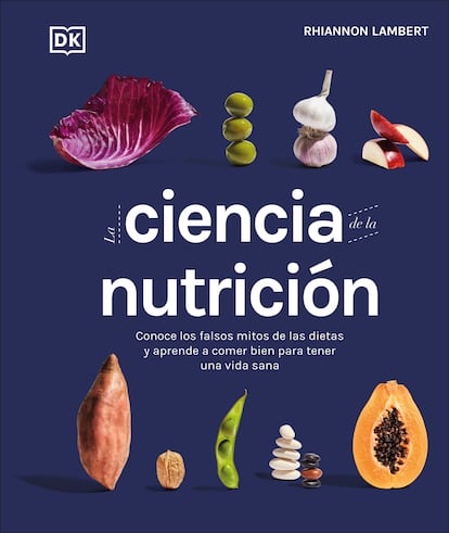 Cover of 'The science of nutrition.  Learn about the false myths of diets and learn to eat well to have a life', by Rhiannon Lambert.  It is edited by DK.