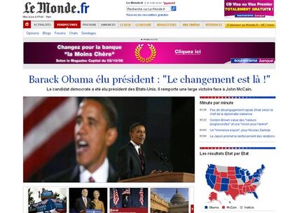 "Barack Obama elegido presidente: 'El cambio está aquí". El diario francés destaca la gran victoria del candidato demócrata ante John McCain. Le monde se une a los condicionantes que propician calificar estas elecciones de históricas como el hecho de que Obama será primer presidente negro de los EEUU. El diario francés también recoge las palabras del candidato demócrata en las que apela al sueño americano: "Si alguien ha dudado alguna vez de que América es un lugar donde todo es posible () la respuesta se ha dado esta tarde".