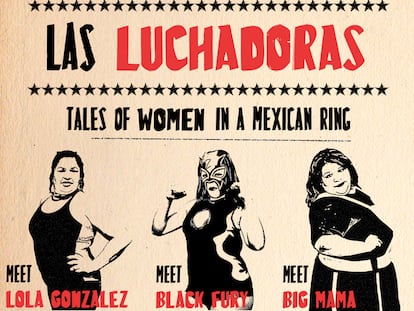 ¡Las lu-lu-luchadoraaas! Mujeres en el ring mexicano