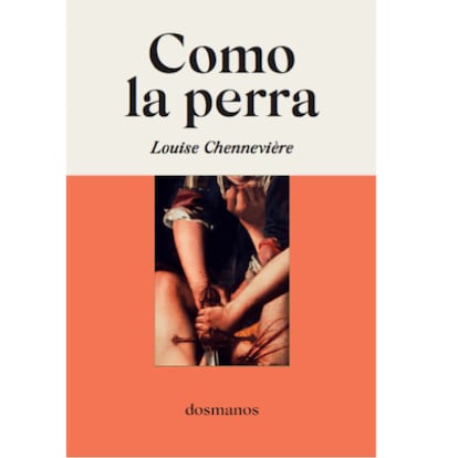 Portada de 'Como la perra', de Louise Chennevière.