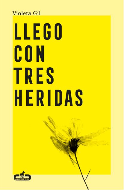 Portada de 'Llego con tres heridas', de Violeta Gil. EDITORIAL CABALLO DE TROYA