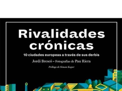 Portada del libro 'Rivalidades crónicas', de Jordi Brescó y Pau Riera.