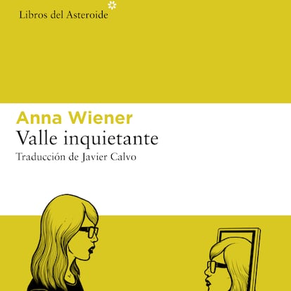 'Valle inquietante' ANNA WIENER. EDITORIAL LIBROS DEL ASTEROIDE