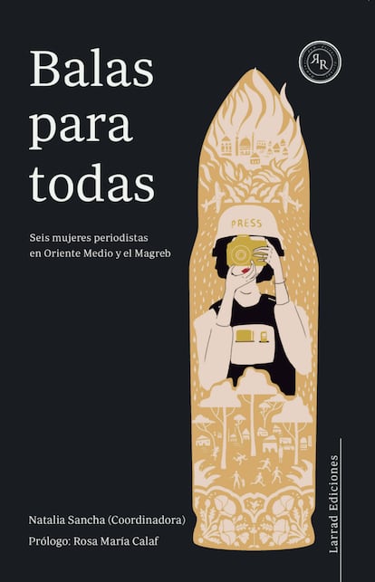 portada libro 'Balas para todas. Seis mujeres periodistas en Oriente Medio y el Magreb'. LARRAD EDICIONES