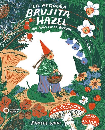 Portada del libro 'La pequeña brujita Hazel. Un año en el bosque', de Phoebe Wahl. EDITORIAL SAVANHA BOOKS