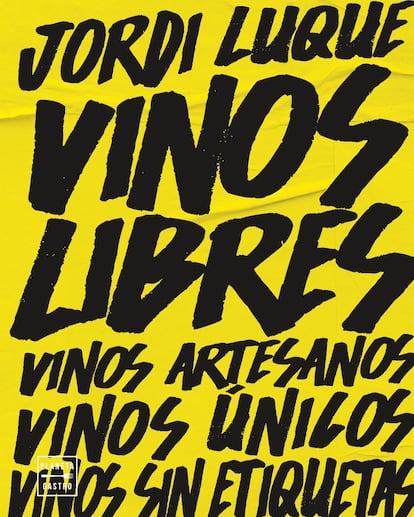 Portada de 'Vinos libres', de Jordi Luque (Editorial Planeta Gastro). Vinos artesanos, vinos únicos, vinos sin etiquetas.