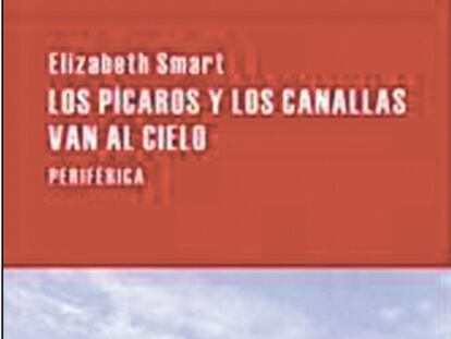 Portada del libro 'Los pícaros y los canallas van al cielo', de Elizabeth Smart