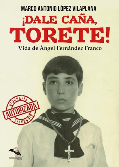 Portada de '¡Dale caña, Torete!': Vida de Ángel Fernández Franco. Cortesía de la editorial Célebre.