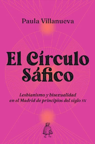 Portada de 'El círculo Sáfico. Lesbianismo y bisexualidad en el Madrid de principios del sigo XX', de Paula Villanueva