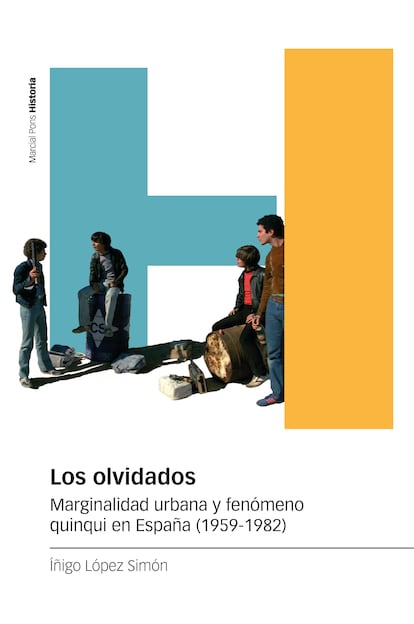 Portada de 'Los olvidados. Marginalidad urbana y fenómeno quinqui en España (1959-1982)', de Íñigo López Simón. EDITORIAL MARCIAL PONS