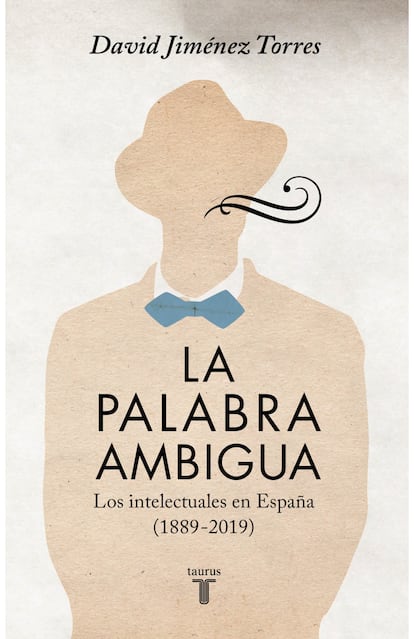 Portada de 'La palabra ambigua. Los intelectuales en España (1889-2019)', de David Jiménez Torres. EDITORIAL TAURUS