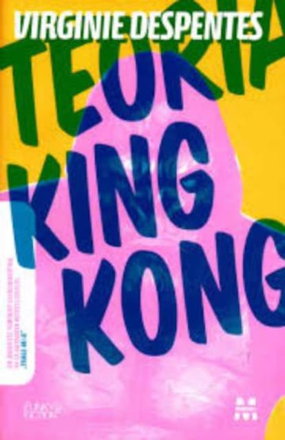 'Teoría King Kong' ataca de forma brutal el mito de la mujer perfecta impuesto por la sociedad.