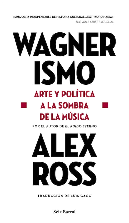 portada 'Wagnerismo, Arte y política a la sombra de la música' ALEX ROSS, EDITORIAL SEIX BARRAL