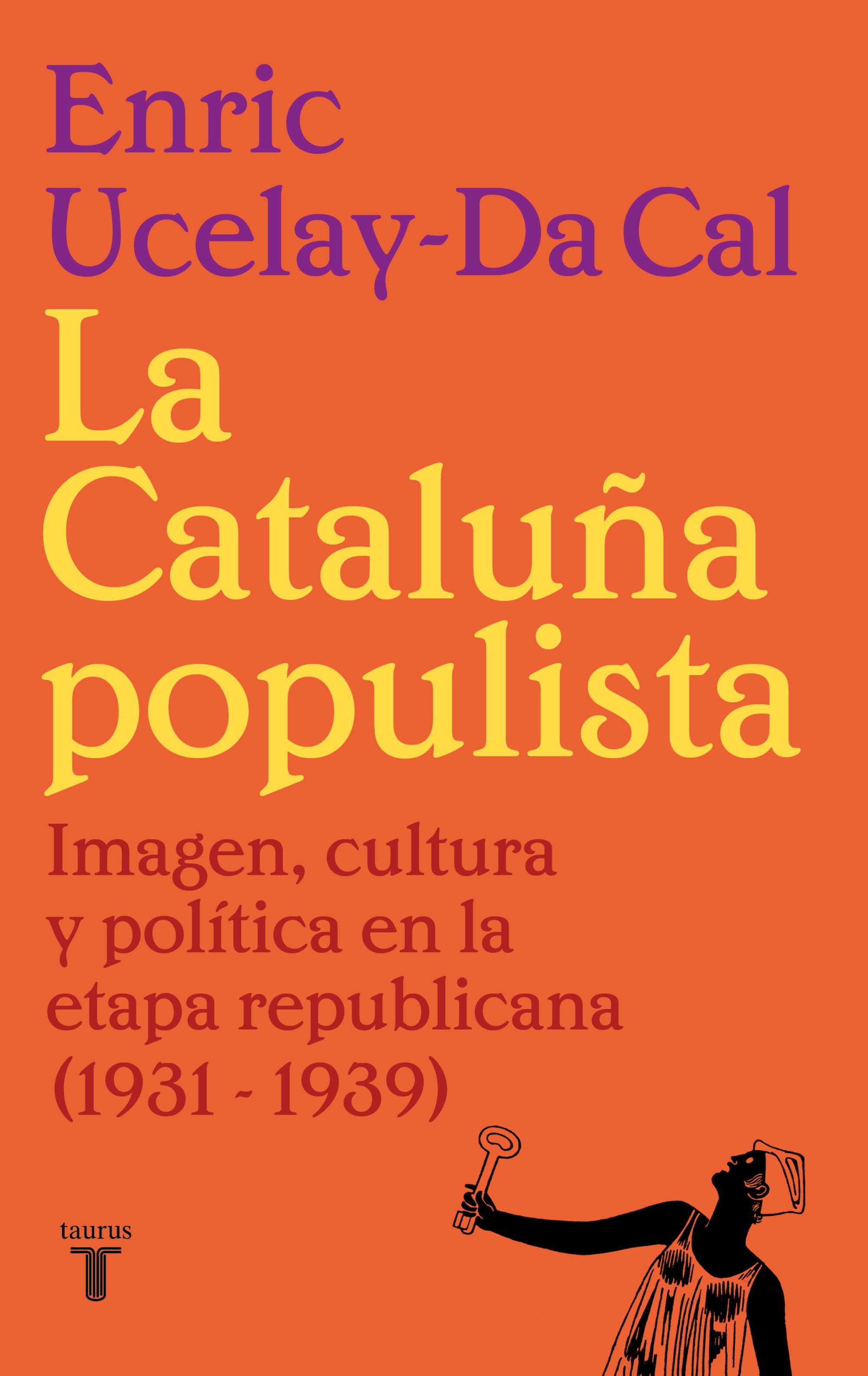 Portada de 'La Cataluña populista. Imagen, cultura y política en la etapa republicana (1931-1939)', de Enric Ucelay-Da Cal