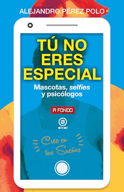 Portada de 'Tú no eres especial. Mascotas, selfies y psicólogos', de Alejandro Pérez Polo