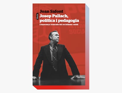 Portada de 'Josep Pallach, política i pedagogia', de Joan Safont.