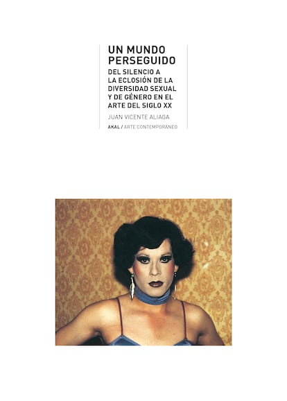 Portada de 'Un mundo perseguido. Del silencio a la eclosión de la diversidad sexual y de género en el arte del siglo XX', de Juan Vicente Aliaga. EDITORIAL AKAL