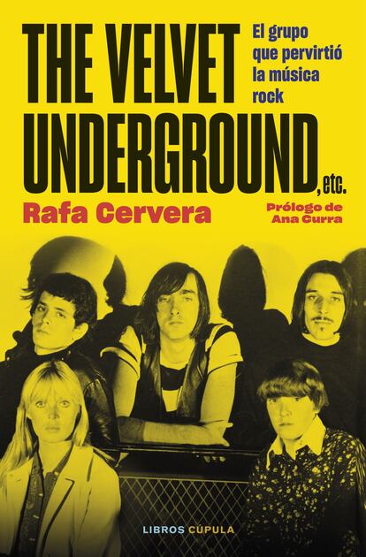 Portada de 'The Velvet Underground, etc. El grupo que pervirtió la música rock', de Rafa Cervera. EDITORIAL LIBROS CÚPULA