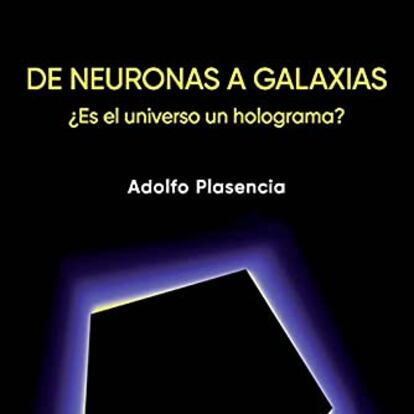 portada 'De neuronas a galaxias ¿Es el universo un holograma?', ADOLFO PLASENCIA. EDITORIAL UNIVERSIDAD POLITÉCNICA DE VALENCIA