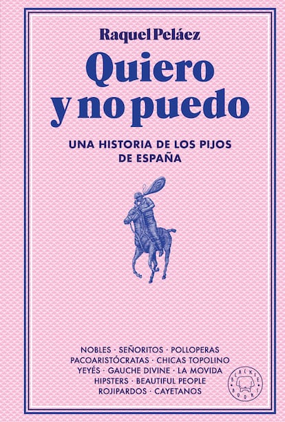 Portada de 'Quiero y no puedo. Una historia de los pijos de España', de Raquel Peláez. EDITORIAL BLACKIE BOOKS