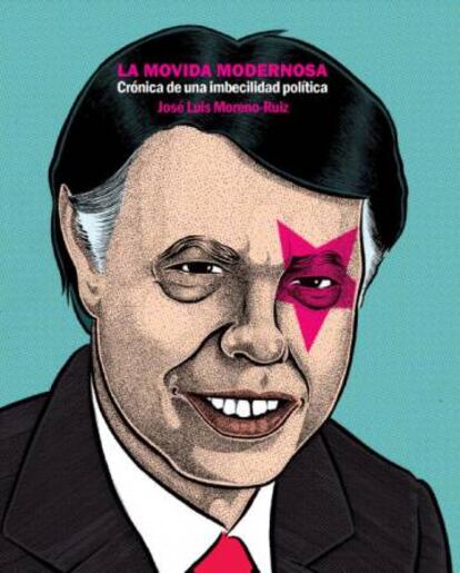 Portada del libro 'La movida modernosa. Cronica de una imbecilidad política", de José Luis Moreno-Ruiz.