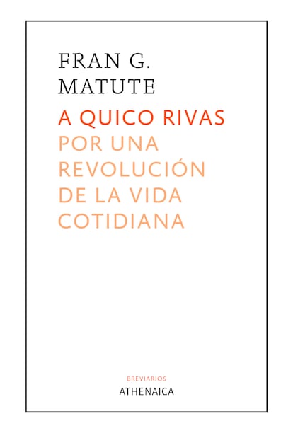 Portada de 'A Quico Rivas. Por una revolución de la vida cotidiana', de Fran G. Matute. EDITORIAL ATHENAICA
