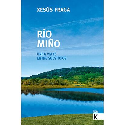 Portada de 'Río Miño. Unha viaxw entre solsticios', de Xesús Fraga. EDITORIAL XERAIS