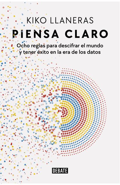 Portada del libro 'Piensa claro', de Kiko Llaneras. EDITORIAL DEBATE