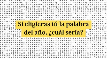 Participa en la encuesta de EL PA?S para elegir la palabra del a?o. Tienes el formulario para participar bajo el primer prrafo de esta noticia