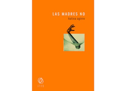 Portada de 'Las madres no', de Katixa Agirre.