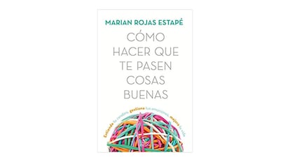 ‘Cómo hacer que te pasen cosas buenas’, Marian Rojas