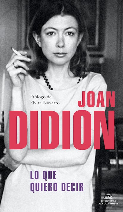 El pasado 23 de diciembre fallecía en Nueva York Joan Didion. Lo que quiero decir (Literatura Random House) invita a redescubrir a la autora de El año del pensamiento mágico a través de artículos que escribió entre los años sesenta y el 2000.