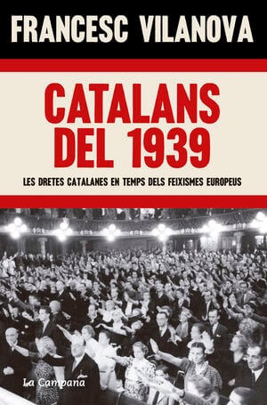 Catalans del 1939. Les dretes catalanes en temps dels feixismes europeus. Francesc Vilanova