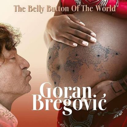 Goran Bregovic. The Belly Button of The World. Universal.