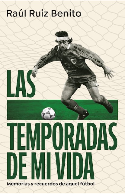 Portada del libro 'Las temporadas de mi vida: memorias y recuerdos de aquel fútbol', de Raúl Ruiz Benito.