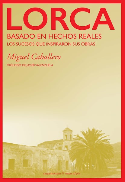 portada 'Lorca. Basado en hechos reales. Los sucesos que inspiraron sus obras', MIGUEL CABALLERO. EDITORIAL CARPE NOCTEM