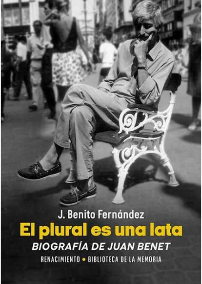 Portada del libro "El plural es una lata", biografía de Juan Benet , JBenitoFernandez