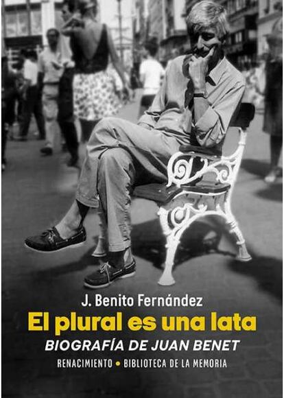 Portada del libro "El plural es una lata",  biografía de Juan Benet , JBenitoFernandez