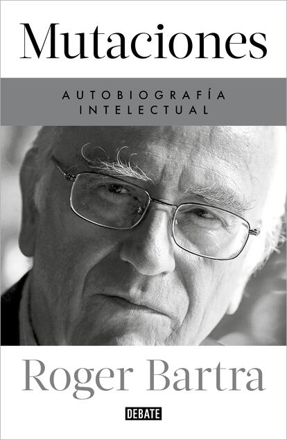 Portada de 'Mutaciones. Autobiografía intelectual', de Roger Bartra