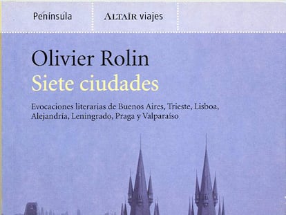 Un buen libro de viajes: "Siete ciudades", de Oliver Rolin