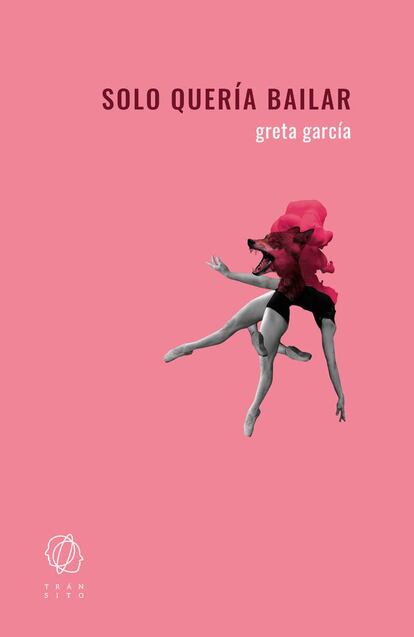 Portada de 'Solo quería bailar', de Greta García. EDITORIAL TRÁNSITO