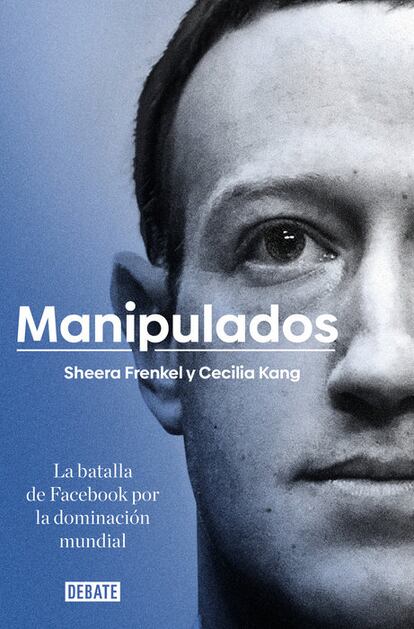 portada 'Manipulados. La batalla de Facebook por la dominación mundial', SHEERA FRENKEL y CECILIA KANG. EDITORIAL DEBATE (PENGUIN RAMDON HOUSE)