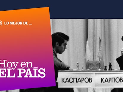 Lo mejor de ‘Hoy en EL PAÍS’ | Kárpov contra Kaspárov, en el ajedrez y en la guerra de Ucrania