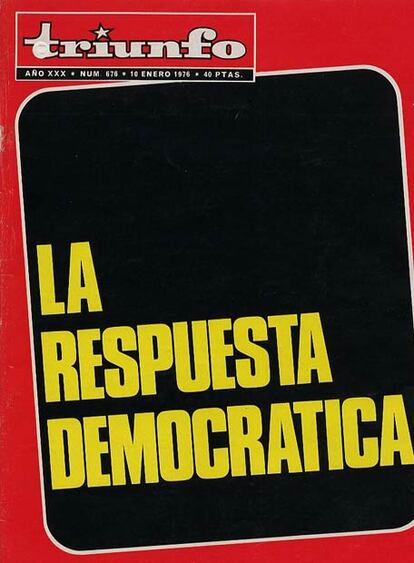 El 10 de enero de 1976 reapareció <i>Triunfo</i> con una significativa portada: &#39;La respuesta democrática&#39;. Los más de 166.000 ejemplares de su tirada desaparecieron en manos de sus lectores en unas horas, lo que confirmaba su inicial propósito de ser una publicación para mayorías.