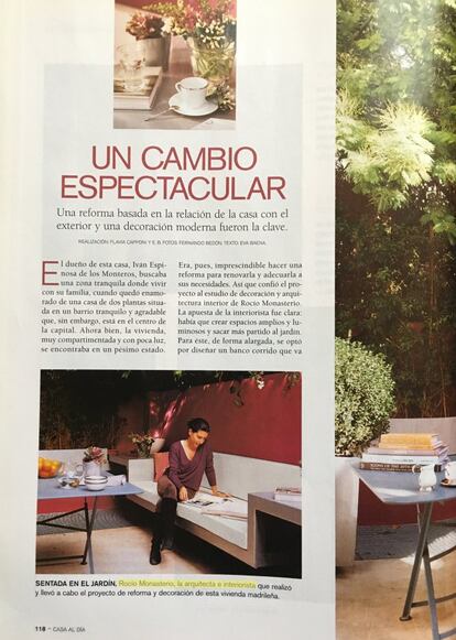 Reportaje de la revista 'Casa al día' sobre la vivienda en la que entonces vivían Rocío Monasterio y Espinosa de los Monteros, en 2008. En una fotografía de la primera página aparece Monasterio en el jardín: "La arquitecta e interiorista que llevó a cabo el proyecto de reforma y decoración de esta vivienda". El matrimonio hizo obra sin licencia y burlando una orden de paralización en este chalé, situado en el exclusivo barrio de Fuente del Berro. En poco tiempo vivieron en la zona en tres viviendas que reformaron, promocionaron en revistas y vendieron con un amplio margen de beneficio. Por esta obra la justicia impuso en 2010 una multa de 17.784 euros a Espinosa de los Monteros y reiteró la orden de demolición dictada por el Ayuntamiento de Madrid en 2005. Pero Espinosa no solo no derribó lo construido, sino que vendió la casa con la demolición pendiente sin decírselo a quien se la compró, que pagó 1,1 millones de euros. El nuevo propietario fue uno de los productores de 'Ocho apellidos vascos', David Naranjo, que siete años después descubrió la ilegalidad.