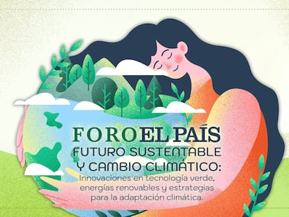 En vivo | Siga el foro EL PAÍS Futuro Sustentable y Cambio Climático