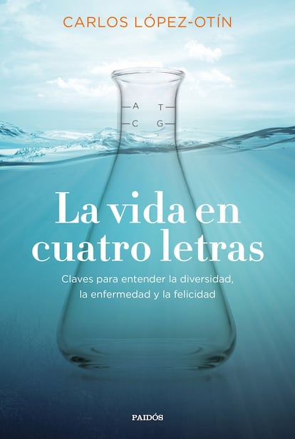 La receta de la felicidad. El investigador Carlos López-Otín propone La vida en cuatro letras (Paidós, 17,95 euros), un libro de divulgación científica para explicar los secretos del origen de la vida, el genoma humano y la lucha incansable de la humanidad para vencer la enfermedad y lograr la felicidad en la tierra. Parte de un momento complicado en la vida del autor para seguir con varios momentos sobre la historia de la vida en la Tierra y acabar con una imperfecta fórmula para alcanzar la felicidad.