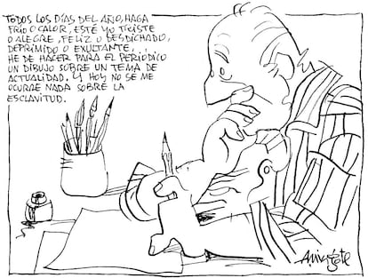 Viñeta publicada en ABC el 2 de septiembre de 2001. "Todos los días del año, haga frío o calor, esté yo triste o alegre, feliz o desdichado, deprimido o exultante, he de hacer para el periódico un dibujo sobre un tema de actualidad. Y hoy no se me ocurre nada sobre la exclavitud".