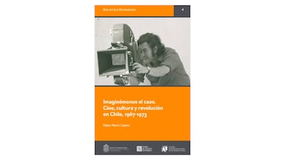 La portada del libro 'Imaginémonos el caos. Cine, cultura y revolución en Chile, 1967-1973' (Fondo de Cultura Económica, Instituto de Historia UC y el Centro Barros Arana, 2024).